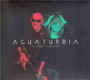 Aguaturbia - Fe, Amor y Libertad