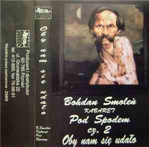 Bohdan Smoleń, Kabaret Pod Spodem - Oby Nam Się Udało cz.2