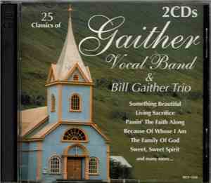 Gaither Vocal Band & Bill Gaither Trio - 25 Classics Of Gaither Vocal Band  ...