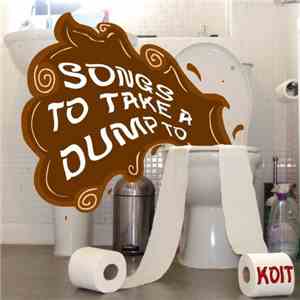 Koit - Songs To Take A Dump To
