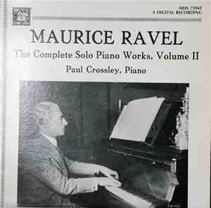 Paul Crossley , Maurice Ravel - Maurice Ravel - The Complete Solo Piano Wor ...
