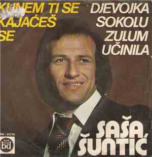 Saša Šuntić - Kunem Ti Se Kajaćeš Se / Djevojka Sokolu Zulum Učinila