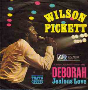 Wilson Pickett - Deborah / Jealous Love