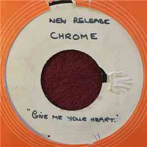 Chrome - Give Me Your Heart