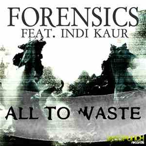 Forensics Ft. Indi Kaur - All To Waste
