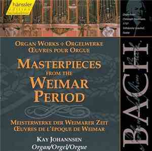 Johann Sebastian Bach, Kay Johannsen - Masterpieces From The Weimar Period