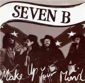 Seven B - Make Up Your Mind