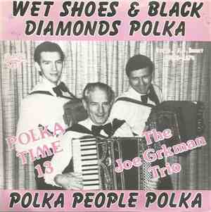 The Joe Grkman Trio - Wet Shoes & Black Diamonds Polka / Polka People Polka