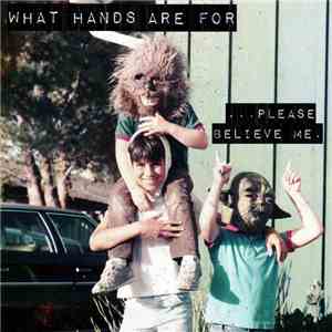 What Hands Are For - ...Please Believe Me