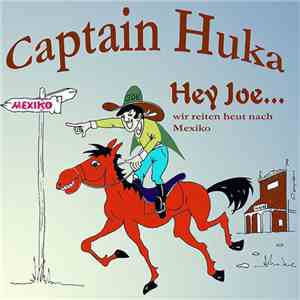 Captain Huka - Hey Joe... Wir Reiten Heut' Nach Mexiko
