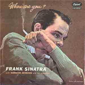 Frank Sinatra With Gordon Jenkins And His Orchestra - Where Are You?