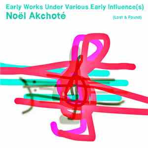 Noël Akchoté - Early Works Under Various Early Influence(s) (Lost & Found)