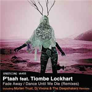 P'Taah Feat. Tiombe Lockhart - Fade Away / Dance Until We Die (Remixes)