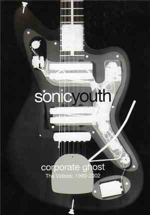 Sonic Youth - Corporate Ghost - The Videos: 1990-2002