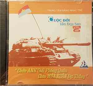 Various - Cuộc Đời Vẩn Đẹp Sao Vol 6 - Chào Anh Giải Phóng Quân Chào Mùa Xu ...
