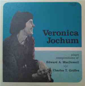 Veronica Jochum Plays Compositions Of Edward A. MacDowell, Charles T. Griff ...