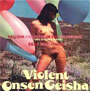 Violent Onsen Geisha - Balloon Collector In The Wilderness (Who Is Totally  ...