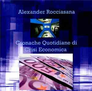 Alexander Rocciasana - Cronache Quotidiane di Crisi Economica