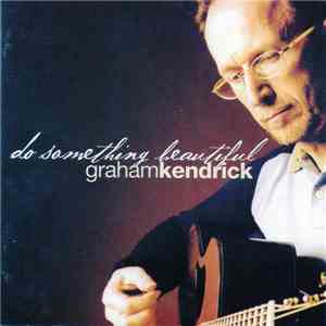 Graham Kendrick - Do Something Beautiful