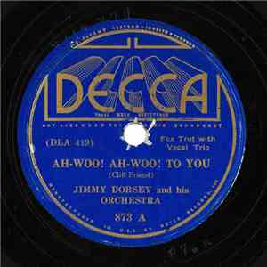 Jimmy Dorsey And His Orchestra - Ah-Woo! Ah-Woo! To You / There's No Substi ...