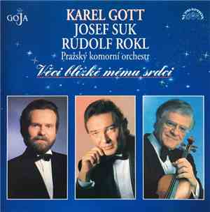 Karel Gott, Josef Suk, Rudolf Rokl, Pražský Komorní Orchestr - Věci Blízké  ...
