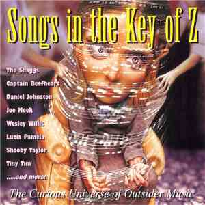 Various - Songs In The Key Of Z: The Curious Universe Of Outsider Music