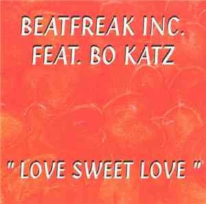 Beatfreak Inc. Featuring Bo Katz - Love Sweet Love