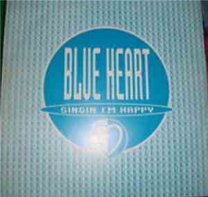 Blue Heart - Singin' I'm Happy