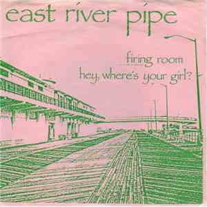 East River Pipe - Firing Room / Hey, Where's Your Girl