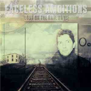 Faceless Ambitions - Lost On The Railways