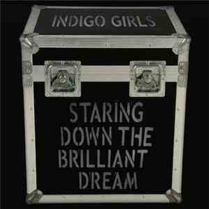 Indigo Girls - Staring Down the Brilliant Dream