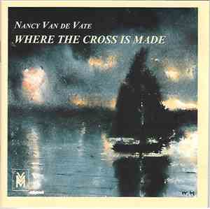 Nancy Van de Vate - Where The Cross Is Made: An Opera In One Act