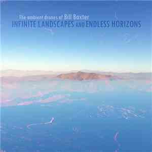 The Ambient Drones Of Bill Baxter - Infinite Landscapes and Endless Horizon ...