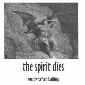 The Spirit Dies - Sorrow Before Loathing