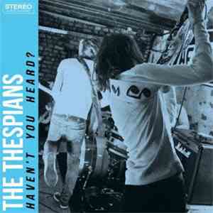 The Thespians - Haven't You Heard?