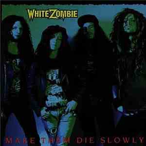 White Zombie - Make Them Die Slowly