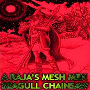 A Raja's Mesh Men / Seagull Chainsaw - The Truth