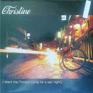 Christine - I Want You Tonight (Song For A Sad Night)