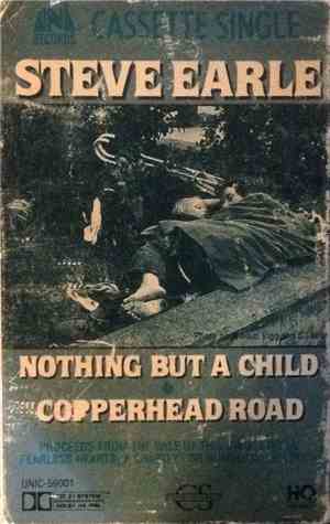 Steve Earle - Nothing But A Child / Copperhead Road