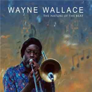 Wayne Wallace - The Nature Of The Beat