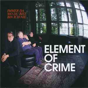 Element Of Crime - Immer Da Wo Du Bist Bin Ich Nie