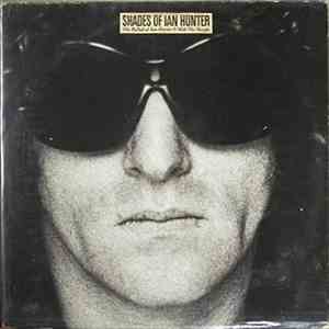 Ian Hunter - Shades Of Ian Hunter (The Ballad Of Ian Hunter & Mott The Hoople)