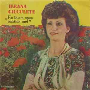 Ileana Ciuculete - Eu le-am spus ochilor mei