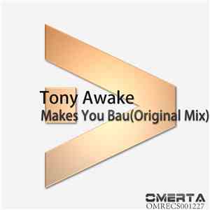 Tony Awake - Makes You Bau (Original Mix)
