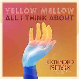 Yellow Mellow - All I Think About (Extended Remix)