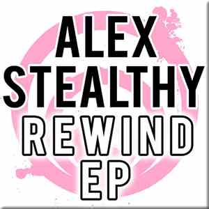 Alex Stealthy - Rewind EP