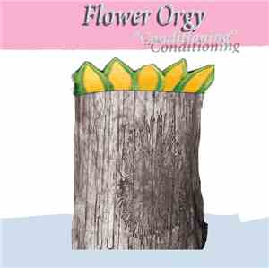 Flower Orgy - Conditioning