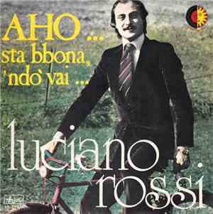 Luciano Rossi - Aho...Sta Bbona,'Ndò Vai...