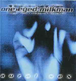 One Eyed Milkman - Aural Sex