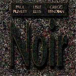 Paul Plimley / Lisle Ellis / Gregg Bendian - Noir
